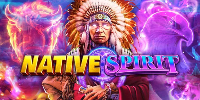 Trik Dan Tips Terbaik Untuk Menang Besar Di Slot Native Spirit