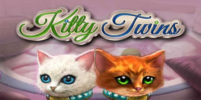 Taktik Ampuh Mendapatkan Bonus Besar Bermain Di Slot Kitty Twins