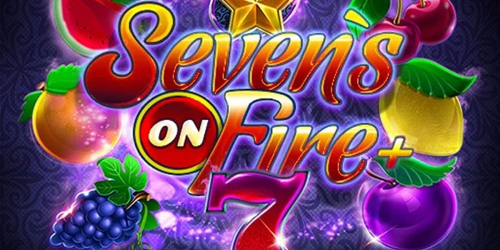 Pola Terbaru Menang Bermain Di Slot Sevens on Fire 